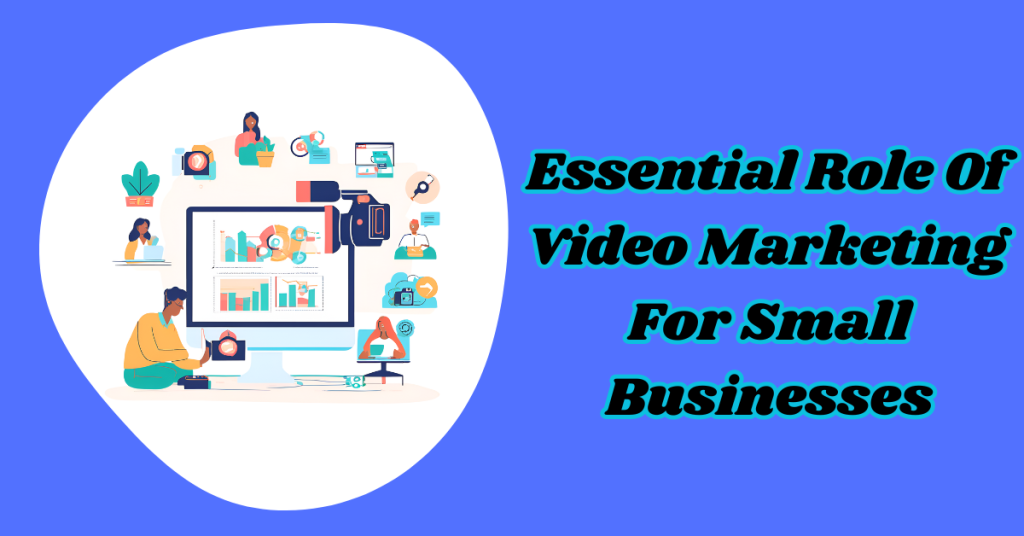 Essential-Role-Of-Video-Marketing-for-Small-Businesses