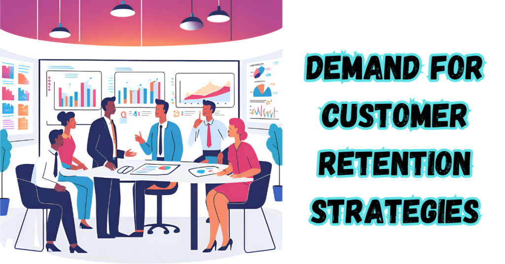 Demand-For-Customer-Retention-Strategies