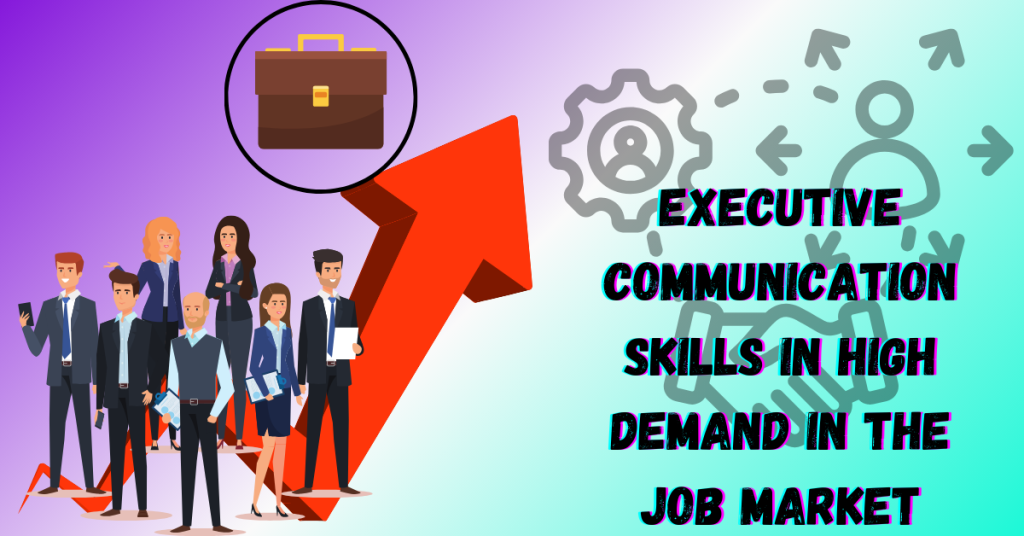 Executive-Communication-Skills-in-High-Demand-In-The-Job-Market