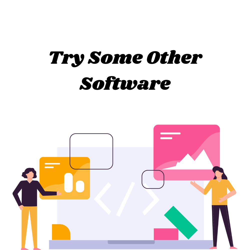 Try-Some-Other-Software