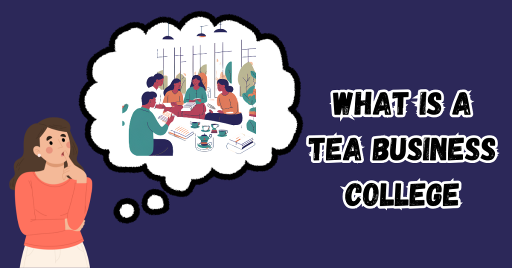 What-Is-A-Tea-Business-College