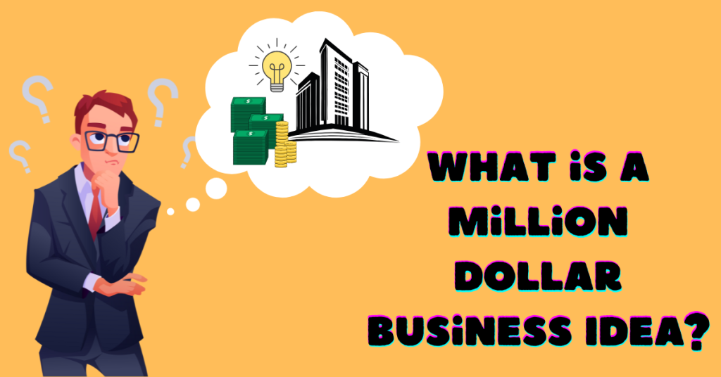 Ideas For Million Dollar Business