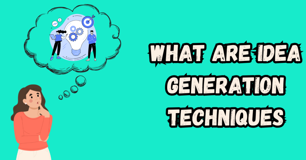 What-Are-Idea-Generation-Techniques