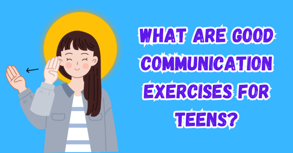 What-Are-Good-Communication-Exercises-For-Teens